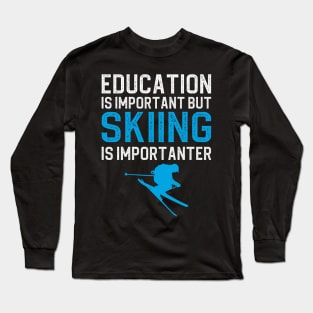 Education Is Important But Skiing Is Importanter Long Sleeve T-Shirt